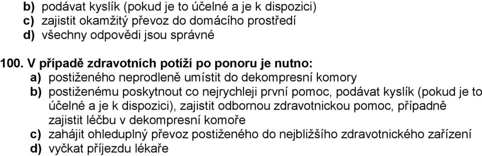 poskytnout co nejrychleji první pomoc, podávat kyslík (pokud je to účelné a je k dispozici), zajistit odbornou zdravotnickou