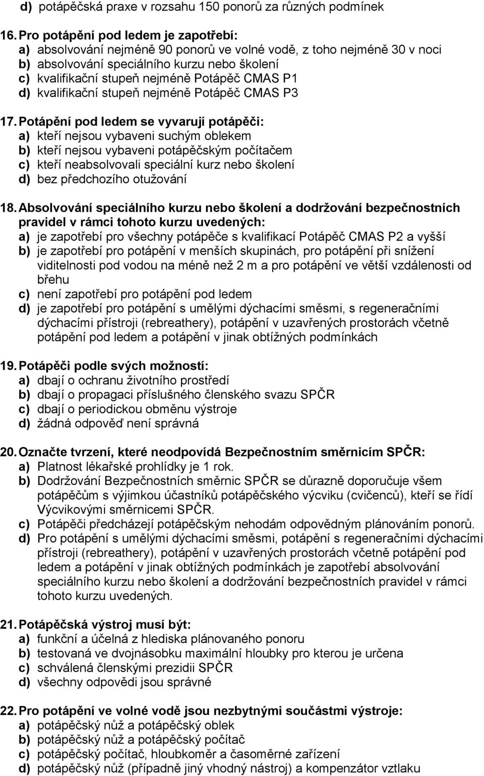 P1 d) kvalifikační stupeň nejméně Potápěč CMAS P3 17.