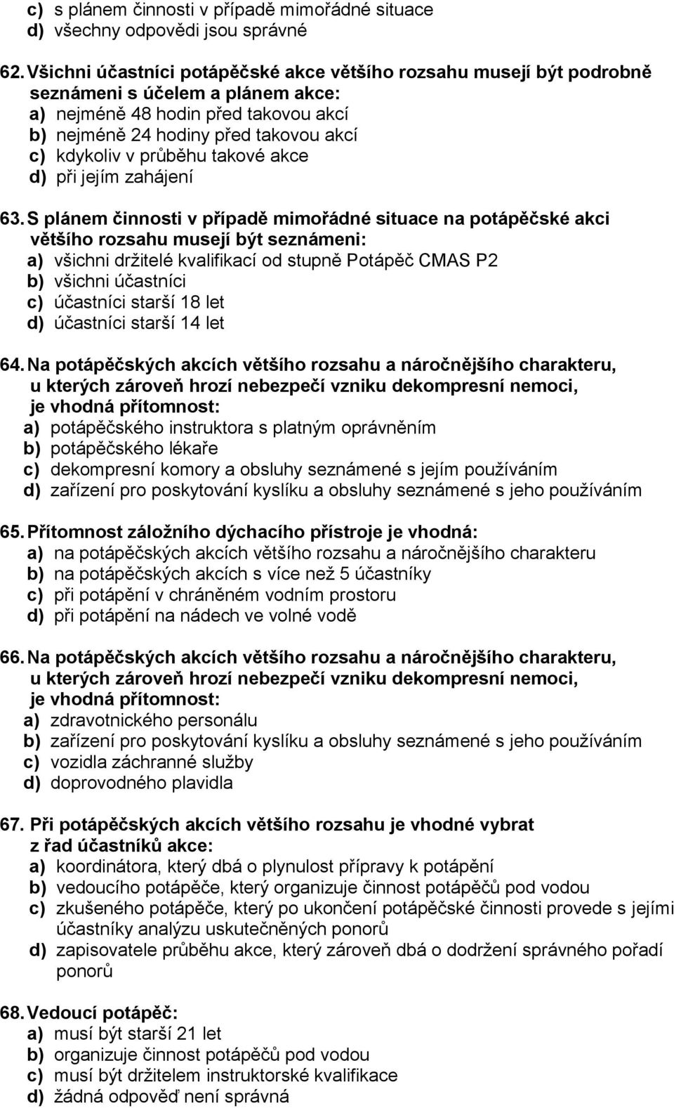 průběhu takové akce d) při jejím zahájení 63.