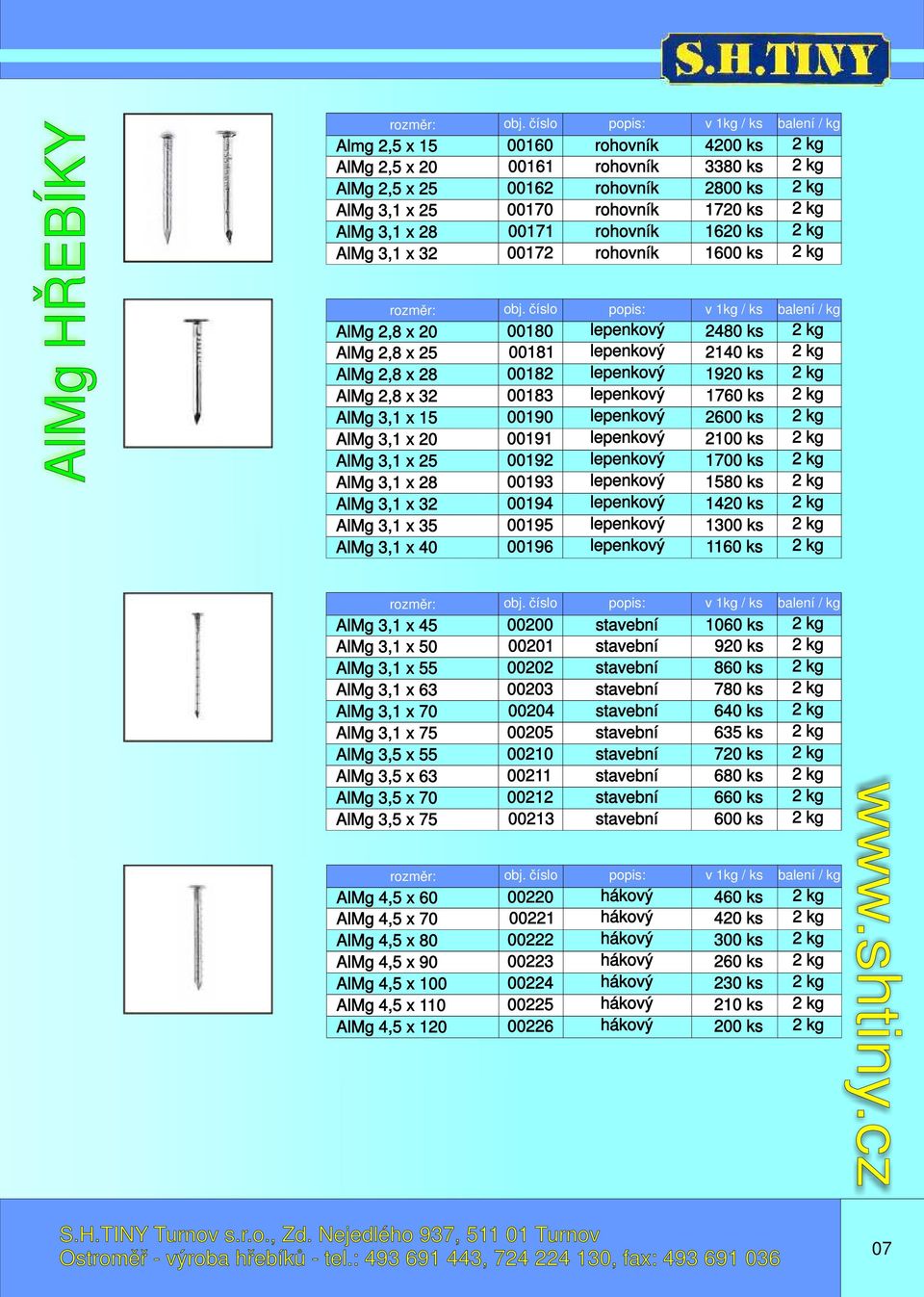 2480 2140 1920 1760 2600 2100 1700 1580 1420 1300 1160 AlMg 3,1 x 45 AlMg 3,1 x 50 AlMg 3,1 x 55 AlMg 3,1 x 63 AlMg 3,1 x 70 AlMg 3,1 x 75 AlMg 3,5 x 55 AlMg 3,5 x 63 AlMg 3,5 x 70 AlMg 3,5 x 75 AlMg