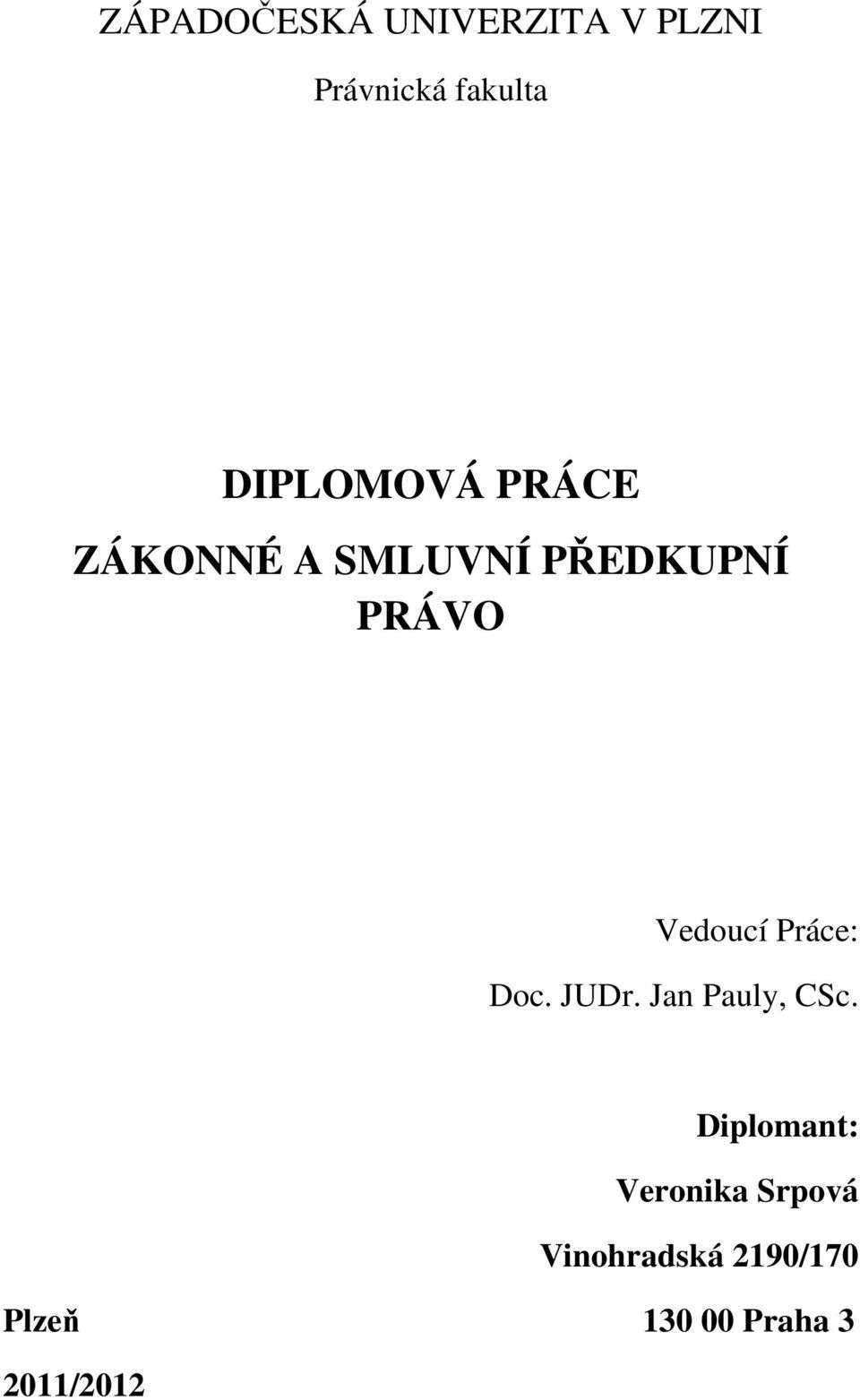Vedoucí Práce: Doc. JUDr. Jan Pauly, CSc.