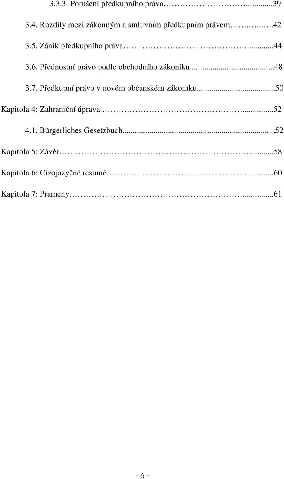 Předkupní právo v novém občanském zákoníku...50 Kapitola 4: Zahraniční úprava....52 4.1.
