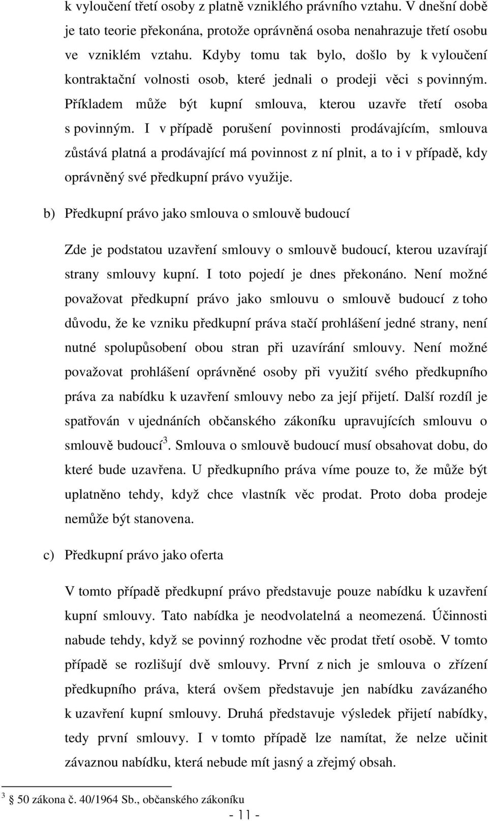 I v případě porušení povinnosti prodávajícím, smlouva zůstává platná a prodávající má povinnost z ní plnit, a to i v případě, kdy oprávněný své předkupní právo využije.