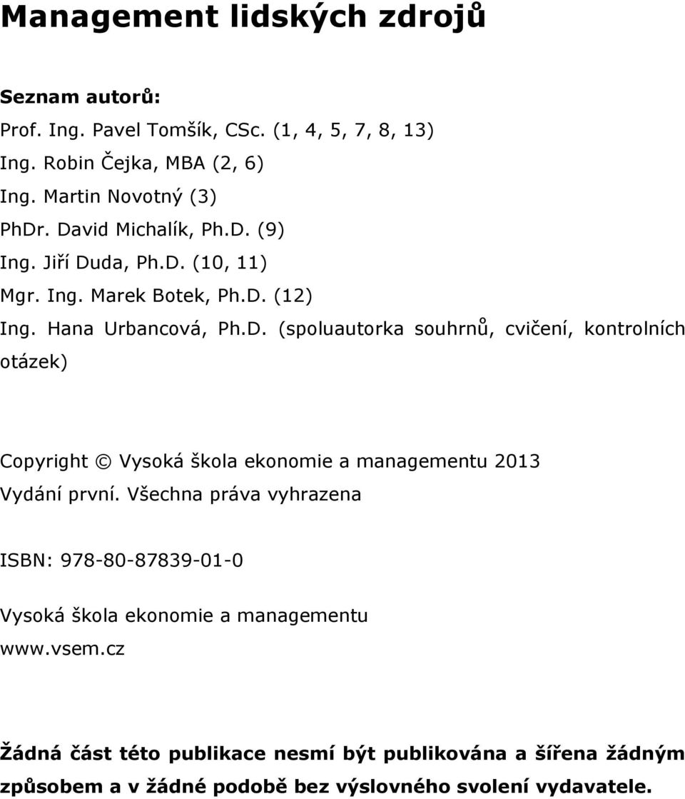 Všechna práva vyhrazena ISBN: 978-80-87839-01-0 Vysoká škola ekonomie a managementu www.vsem.