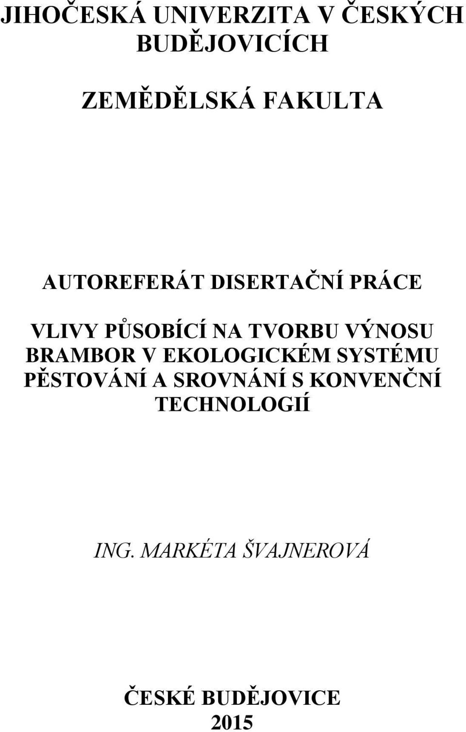 TVORBU VÝNOSU BRAMBOR V EKOLOGICKÉM SYSTÉMU PĚSTOVÁNÍ A