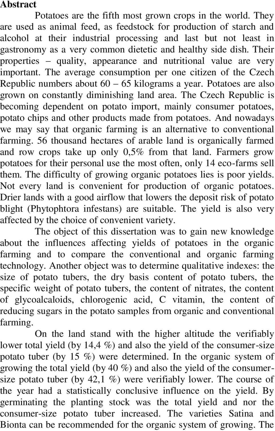 Their properties quality, appearance and nutritional value are very important. The average consumption per one citizen of the Czech Republic numbers about 60 65 kilograms a year.