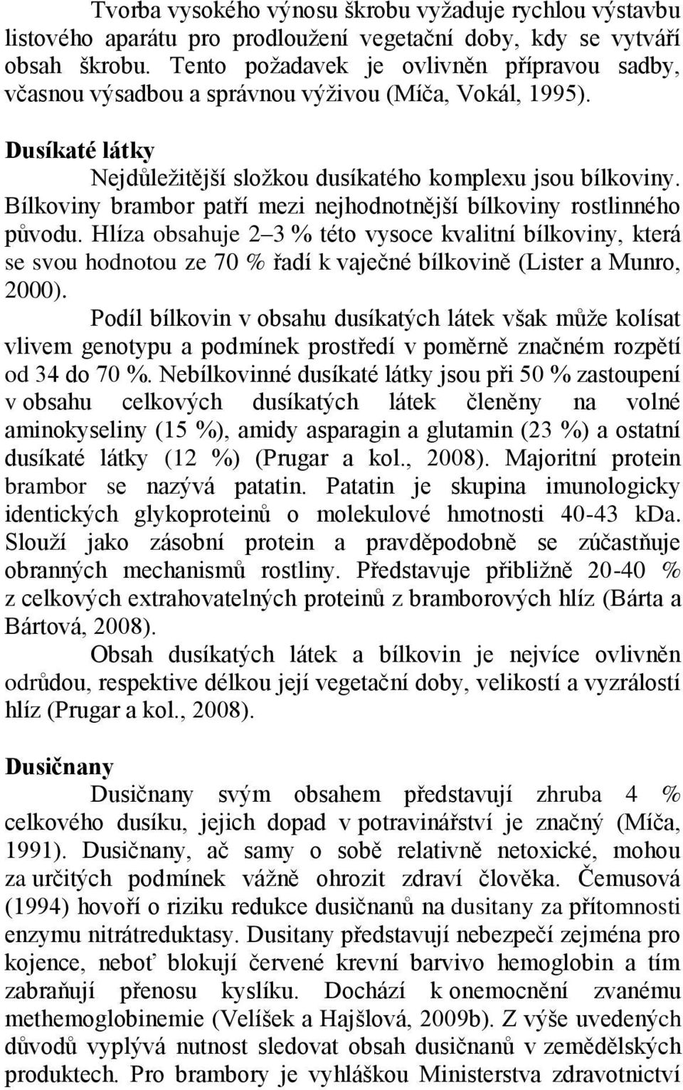 Bílkoviny brambor patří mezi nejhodnotnější bílkoviny rostlinného původu.