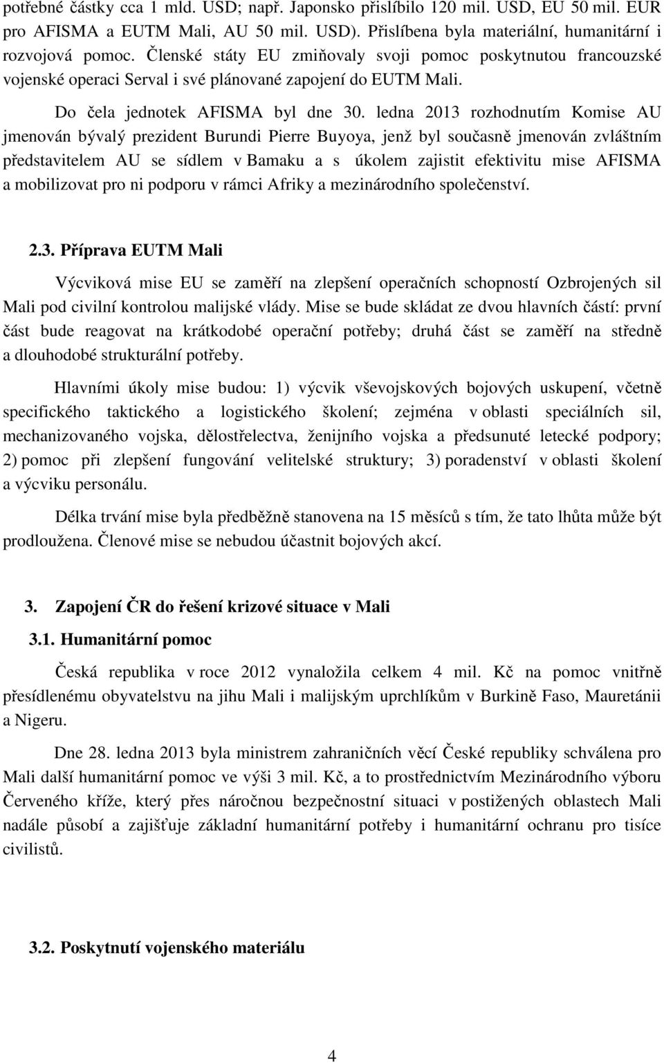 ledna 2013 rozhodnutím Komise AU jmenován bývalý prezident Burundi Pierre Buyoya, jenž byl současně jmenován zvláštním představitelem AU se sídlem v Bamaku a s úkolem zajistit efektivitu mise AFISMA