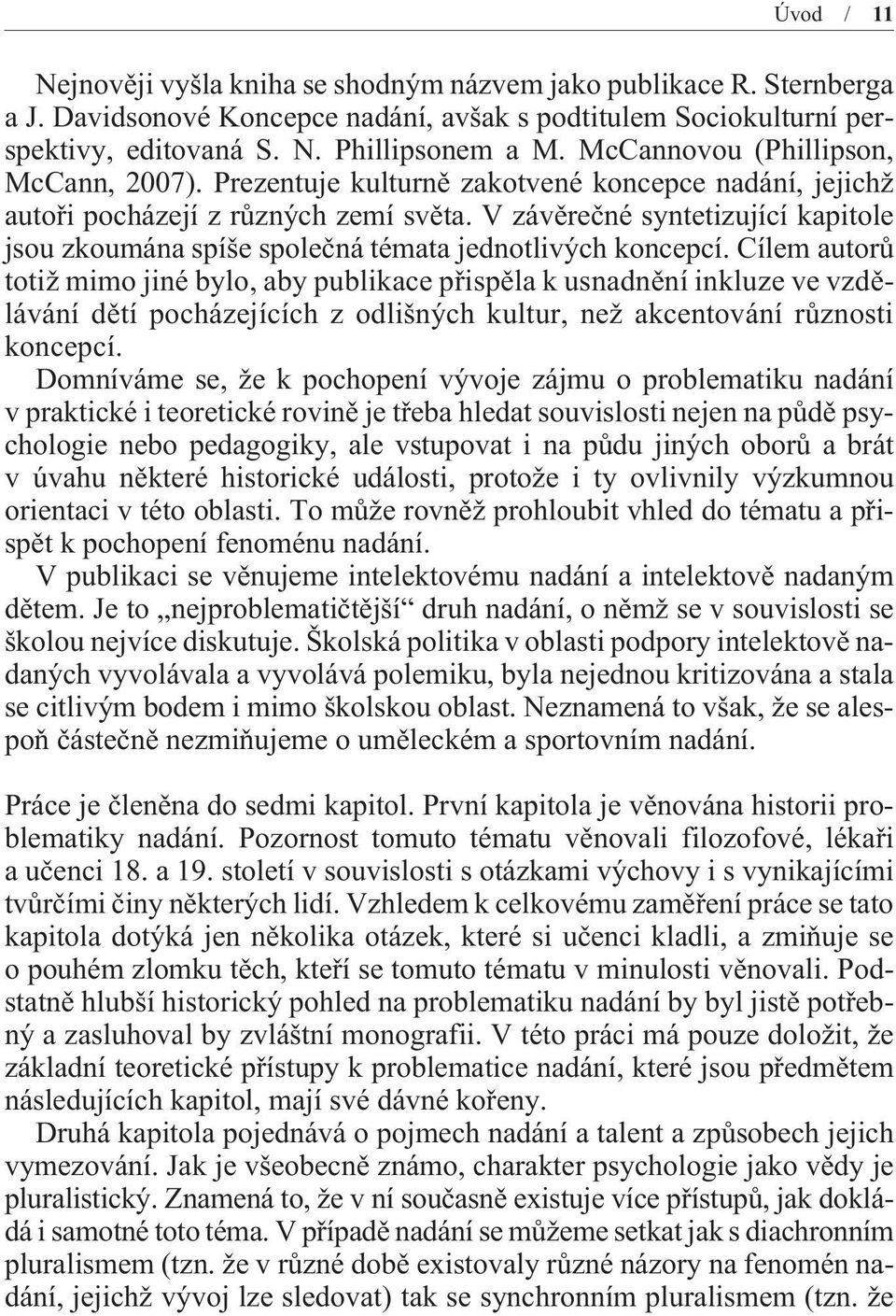 V závìreèné syntetizující kapitole jsou zkoumána spíše spoleèná témata jednotlivých koncepcí.