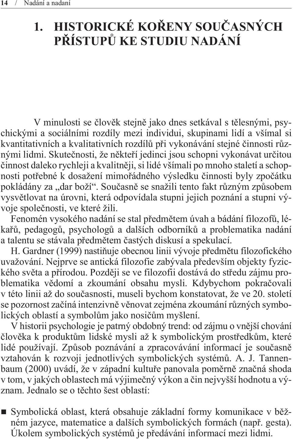 kvantitativních a kvalitativních rozdílù pøi vykonávání stejné èinnosti rùznými lidmi.