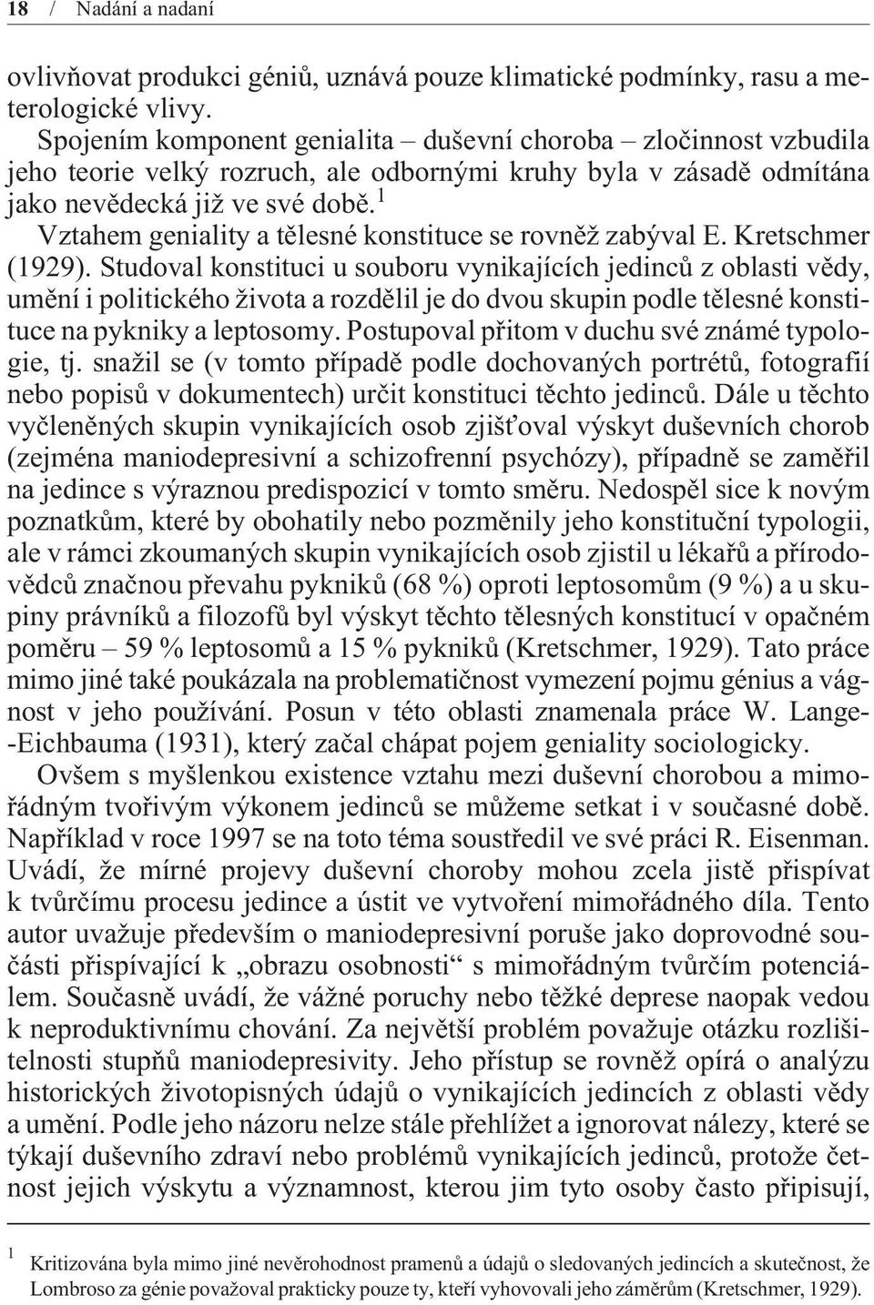 1 Vztahem geniality a tìlesné konstituce se rovnìž zabýval E. Kretschmer (1929).