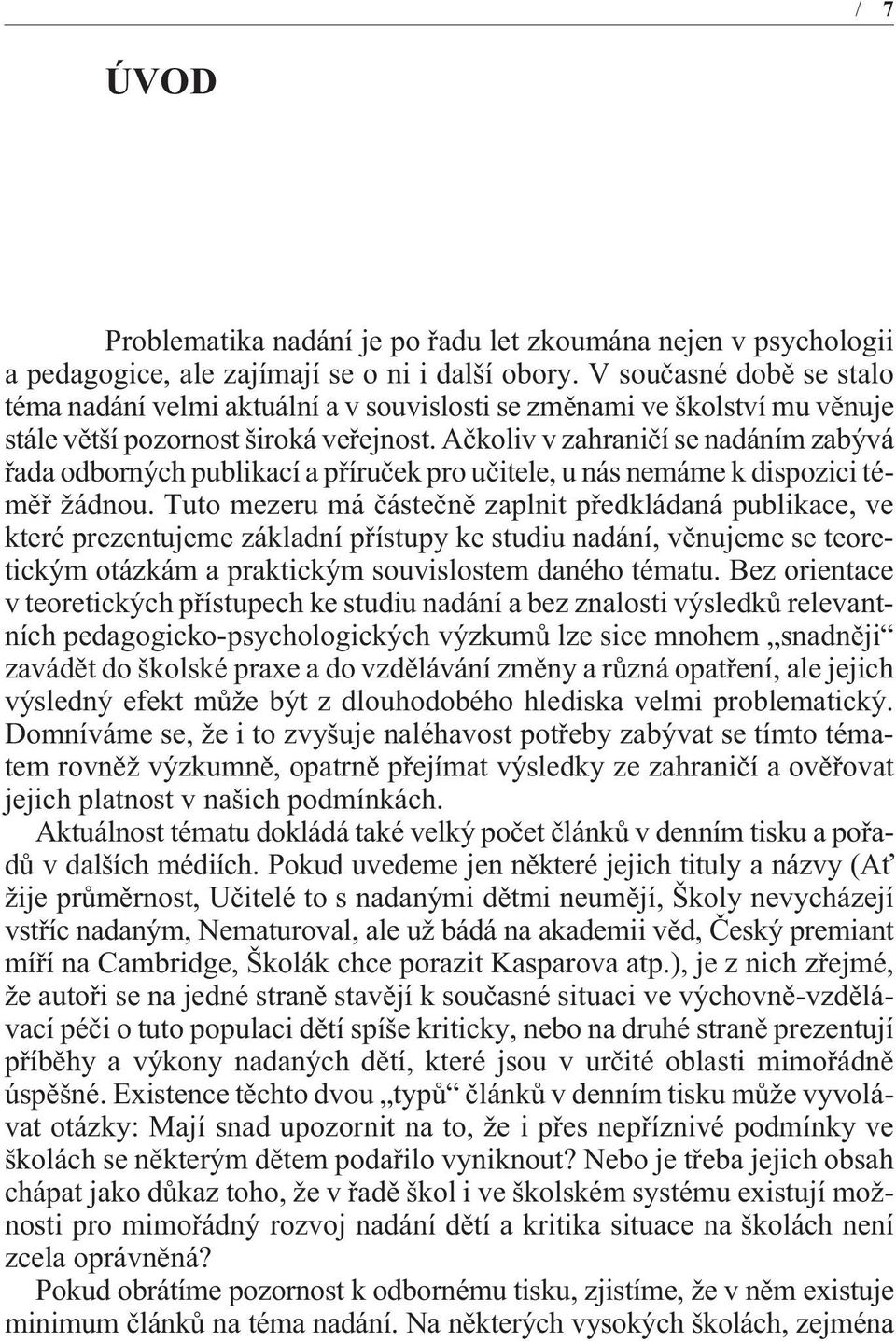 Aèkoliv v zahranièí se nadáním zabývá øada odborných publikací a pøíruèek pro uèitele, u nás nemáme k dispozici témìø žádnou.