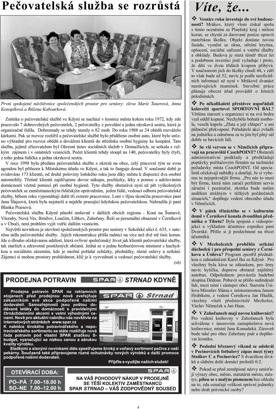 ídila. Dohromady se tehdy staraly o 82 osob. Do roku 1988 se 24 ob d rozváželo kárkami.