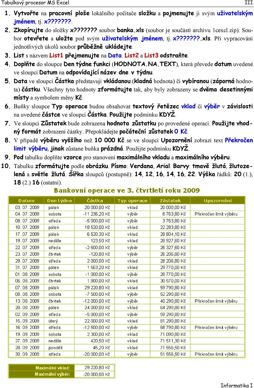 List s názvem List1 přejmenujte na Data. List2 a List3 odstraňte. 4. Doplňte do sloupce Den týdne funkci (HODNOTA.NA.