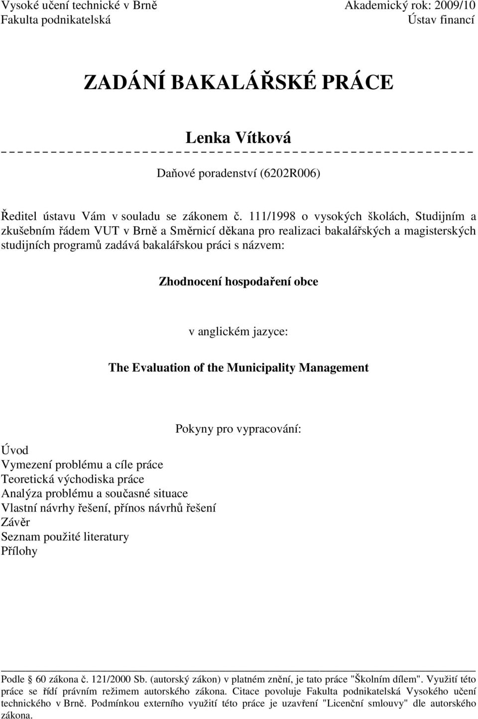 hospodaření obce v anglickém jazyce: The Evaluation of the Municipality Management Úvod Vymezení problému a cíle práce Teoretická východiska práce Analýza problému a současné situace Vlastní návrhy