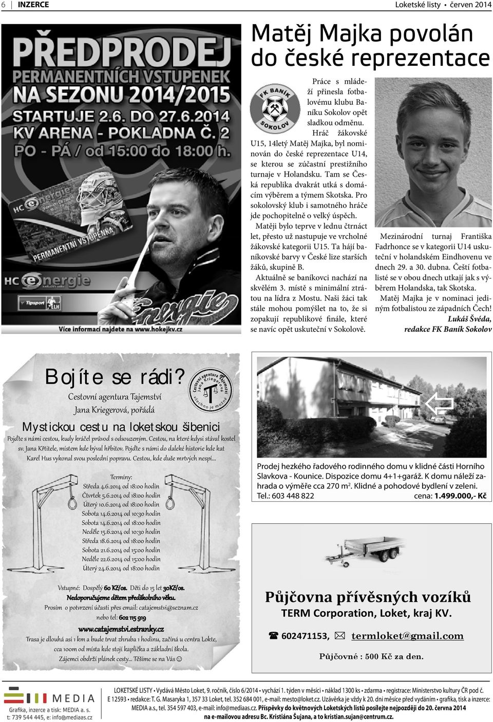 Tam se Česká republika dvakrát utká s domácím výběrem a týmem Skotska. Pro sokolovský klub i samotného hráče jde pochopitelně o velký úspěch.