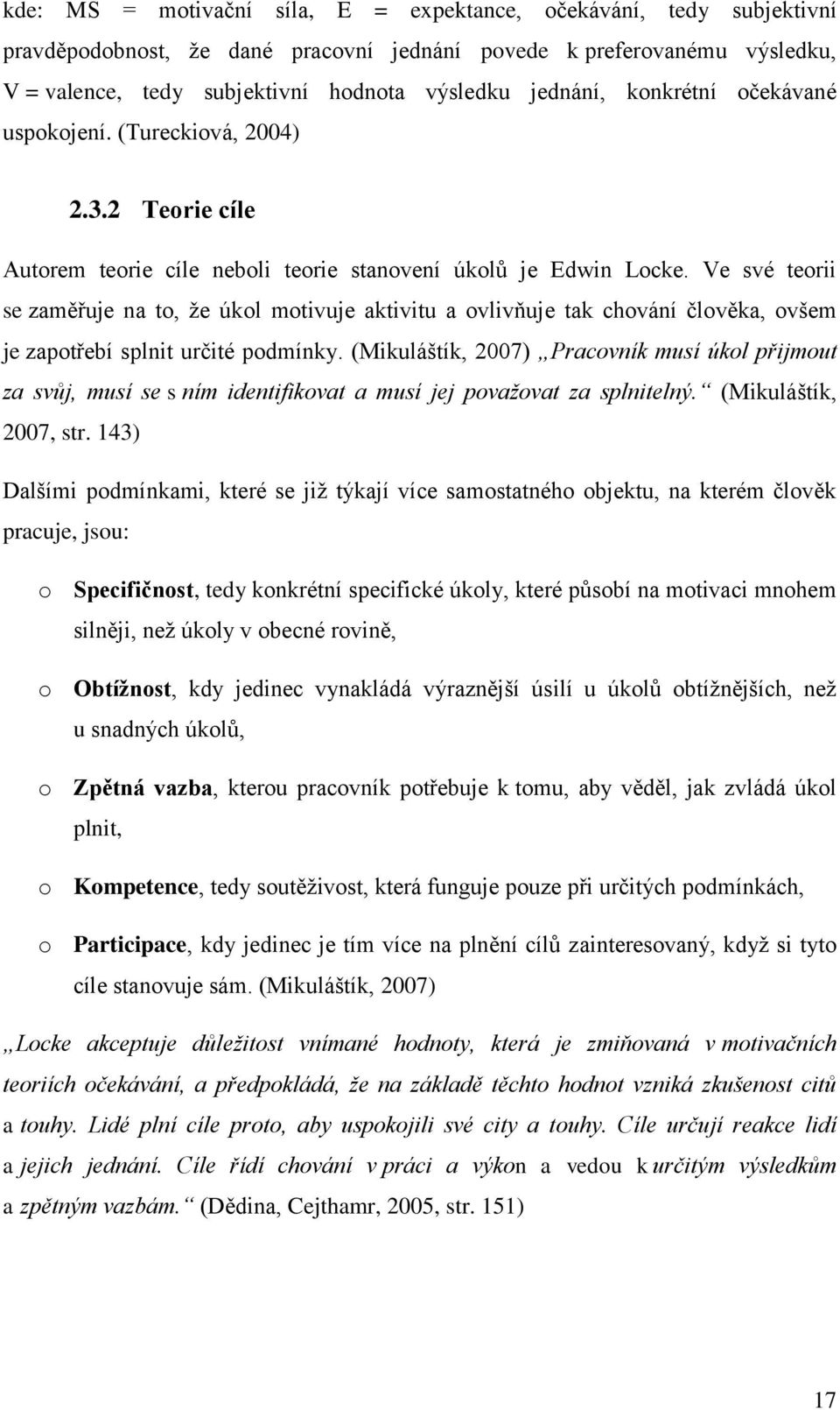 Ve své teorii se zaměřuje na to, že úkol motivuje aktivitu a ovlivňuje tak chování člověka, ovšem je zapotřebí splnit určité podmínky.