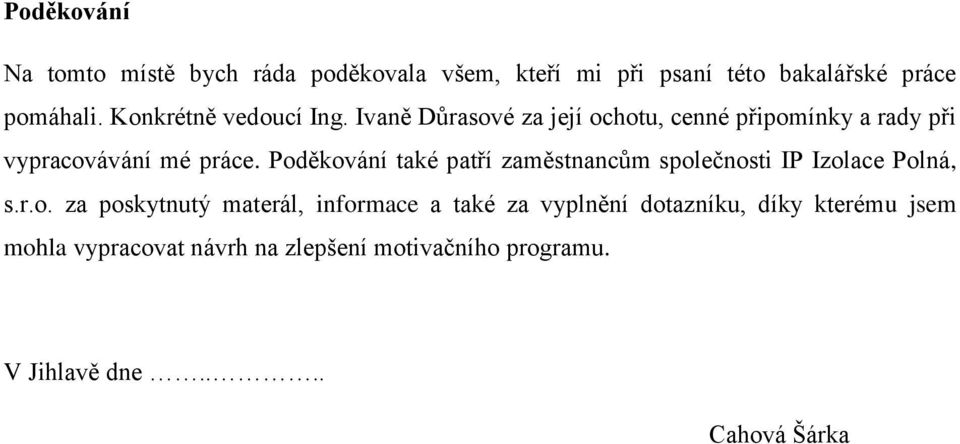 Poděkování také patří zaměstnancům společnosti IP Izolace Polná, s.r.o. za poskytnutý materál, informace a také