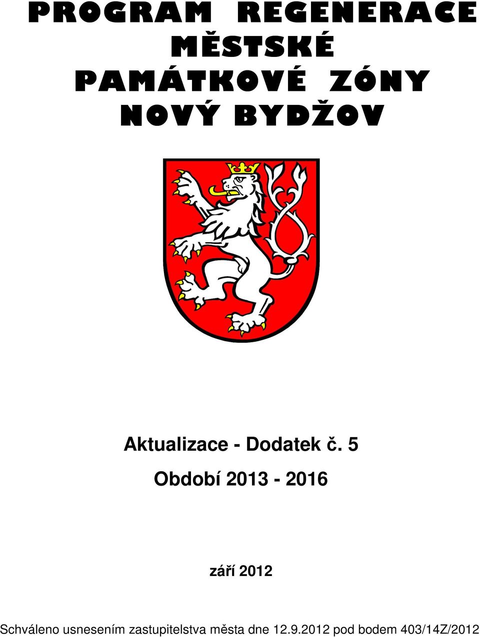 5 Období 2013-2016 září 2012 Schváleno