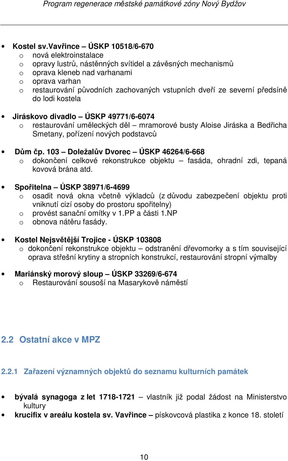 vstupních dveří ze severní předsíně do lodi kostela Jiráskovo divadlo ÚSKP 49771/6-6074 o restaurování uměleckých děl mramorové busty Aloise Jiráska a Bedřicha Smetany, pořízení nových podstavců Dům