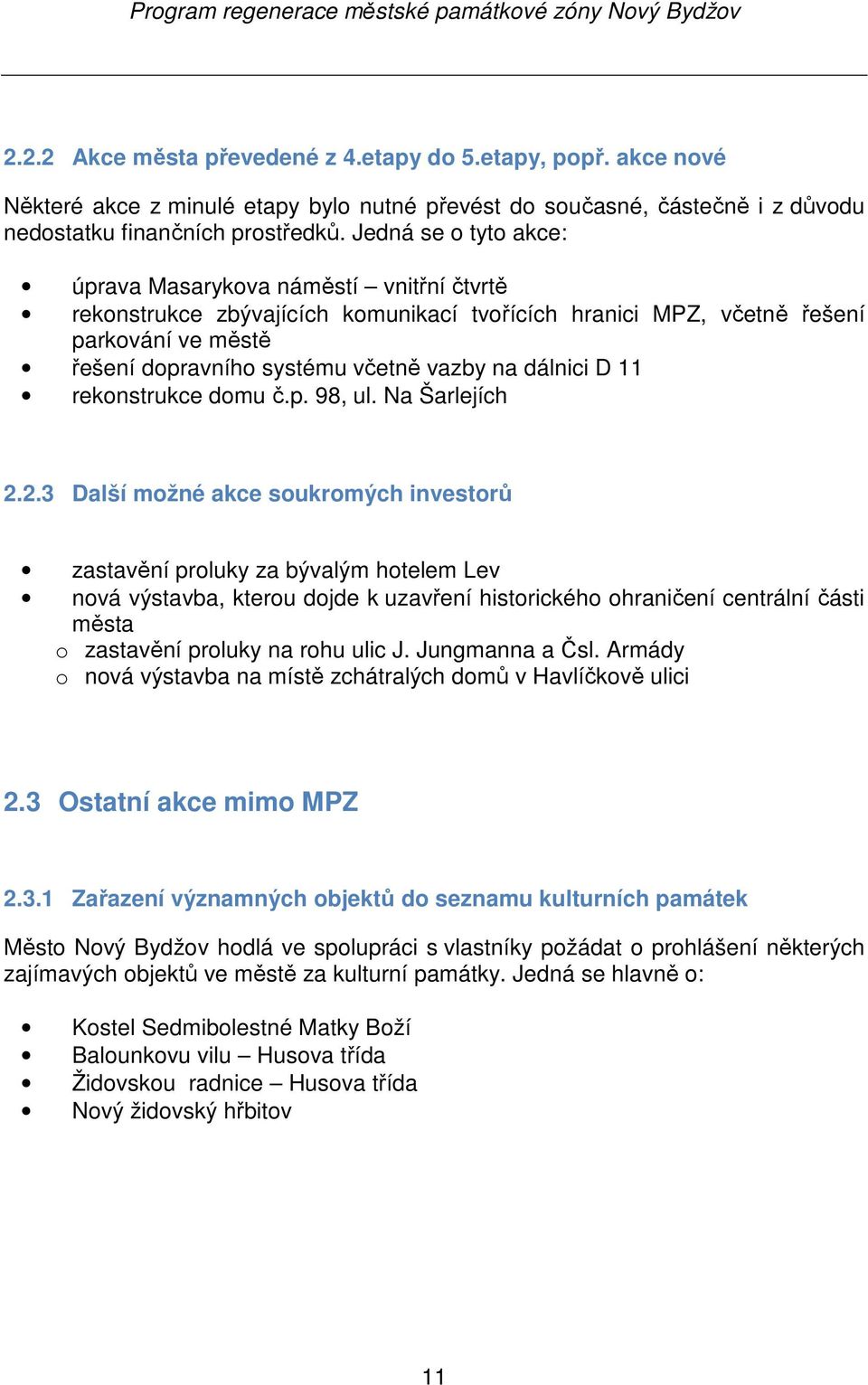 dálnici D 11 rekonstrukce domu č.p. 98, ul. Na Šarlejích 2.