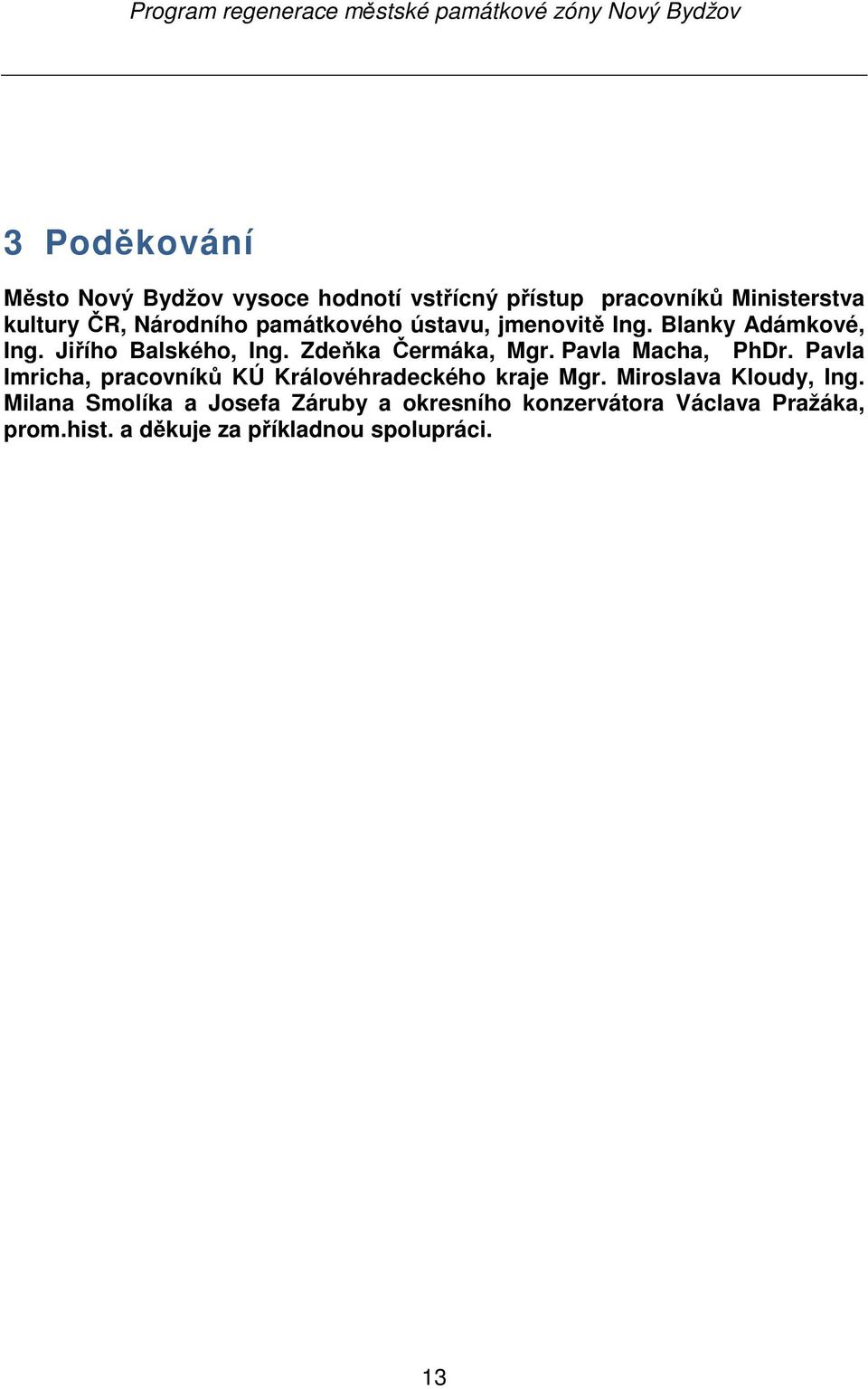 Zdeňka Čermáka, Mgr. Pavla Macha, PhDr. Pavla Imricha, pracovníků KÚ Královéhradeckého kraje Mgr.
