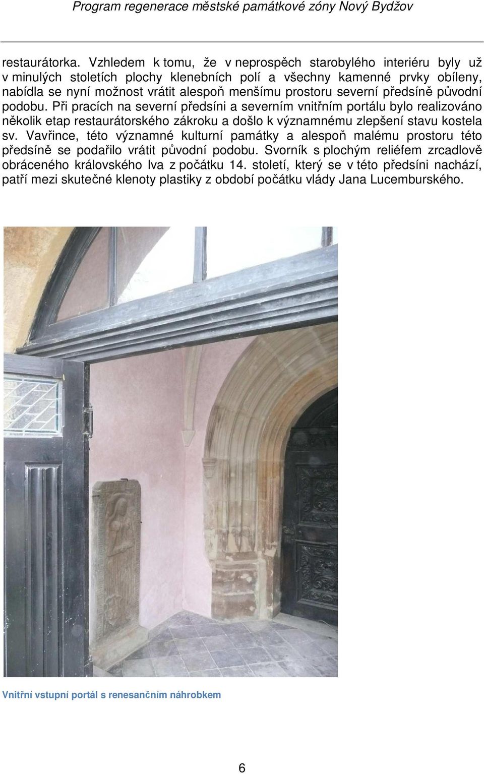 prostoru severní předsíně původní podobu.