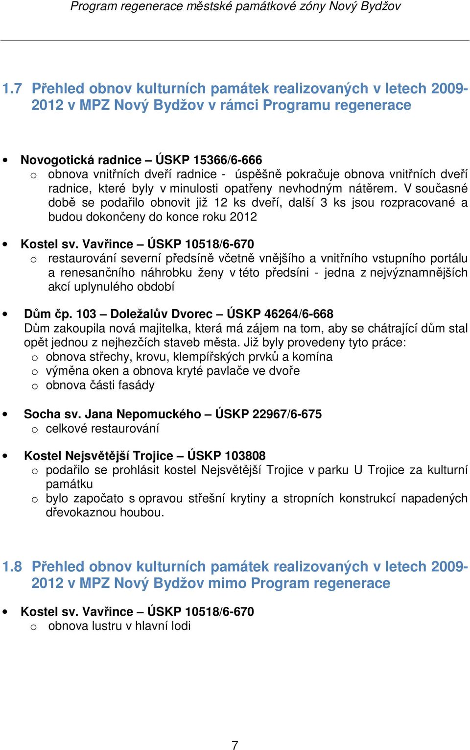 V současné době se podařilo obnovit již 12 ks dveří, další 3 ks jsou rozpracované a budou dokončeny do konce roku 2012 Kostel sv.