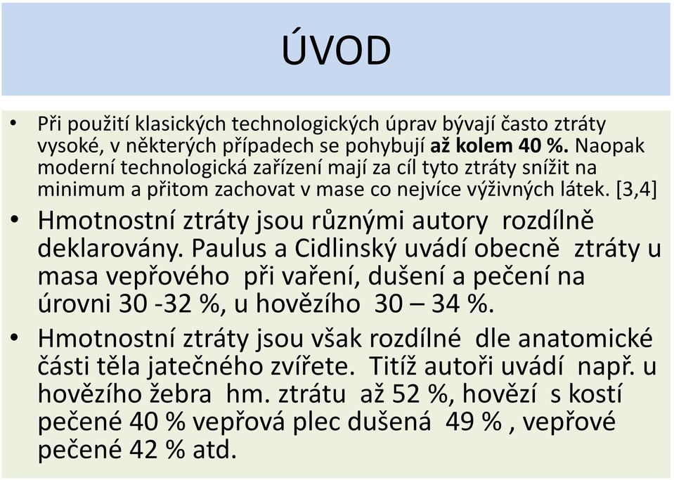 [3,4] Hmotnostní ztráty jsou různými autory rozdílně deklarovány.