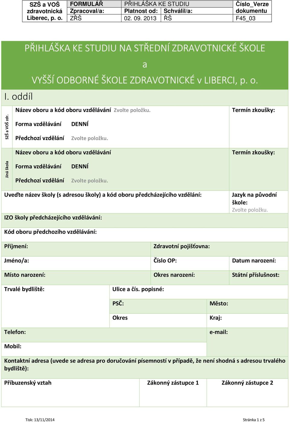 Uveďte název školy (s adresou školy) a kód oboru předcházejícího vzdělání: IZO školy předcházejícího vzdělávání: Jazyk na původní škole: Zvolte položku.