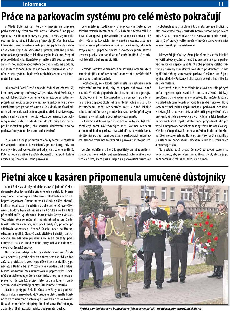 Cílem všech včetně vedení města je uvést jej do života ovšem až ve chvíli, kdy bude perfektně připraven, detailně projednán s občany jednotlivých lokalit a kdy bude zřejmé, že splní předpokládané