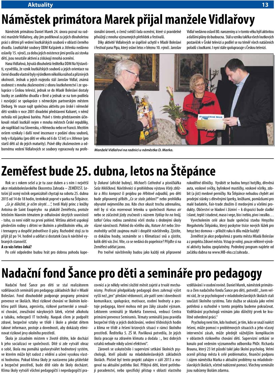 Loutkářské soubory DDM Kašpárek a Jitřenka nedávno oslavily 15. výročí, za dobu jejich existence jimi prošla asi stovka dětí, jsou neustále aktivní a získávají mnohá ocenění.