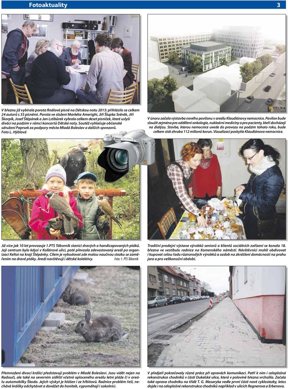 Soutěž vyhlašuje občanské sdružení Paprsek za podpory města Mladá Boleslav a dalších sponzorů. Foto L. Hýblová V únoru začala výstavba nového pavilonu v areálu Klaudiánovy nemocnice.