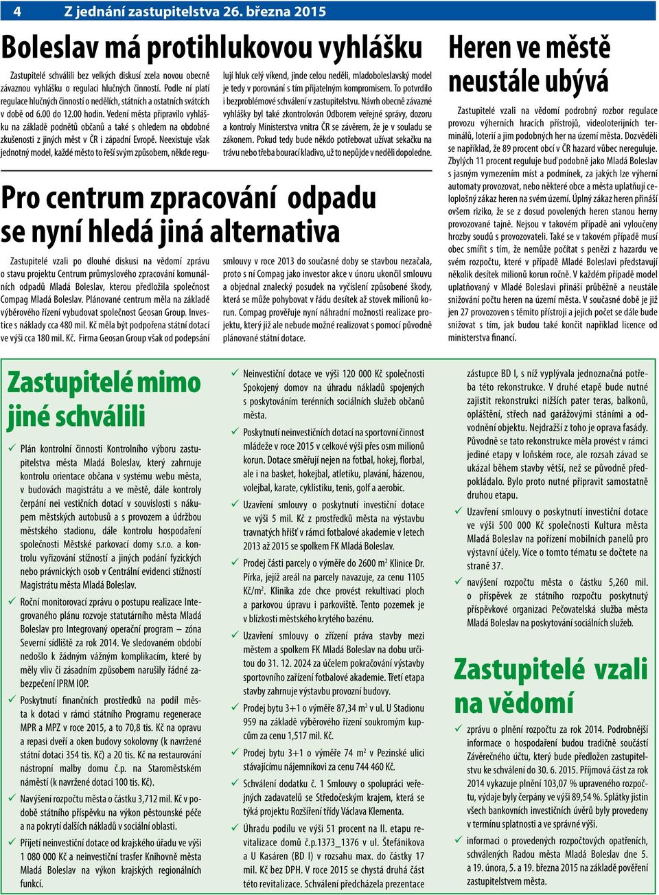 Vedení města připravilo vyhlášku na základě podnětů občanů a také s ohledem na obdobné zkušenosti z jiných měst v ČR i západní Evropě.