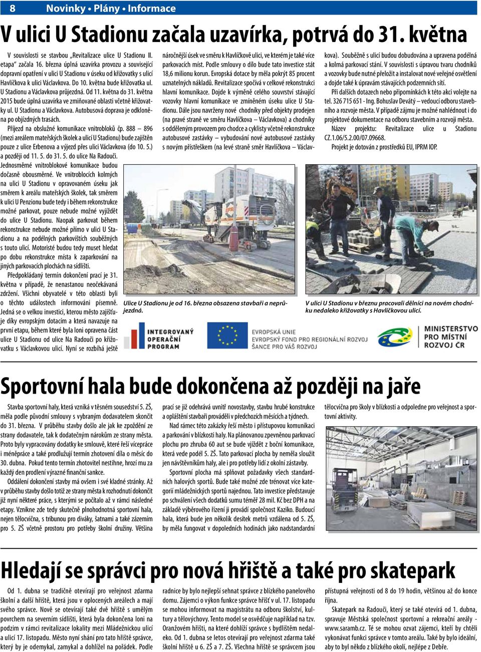 U Stadionu a Václavkova průjezdná. Od 11. května do 31. května 2015 bude úplná uzavírka ve zmiňované oblasti včetně křižovatky ul. U Stadionu a Václavkova.