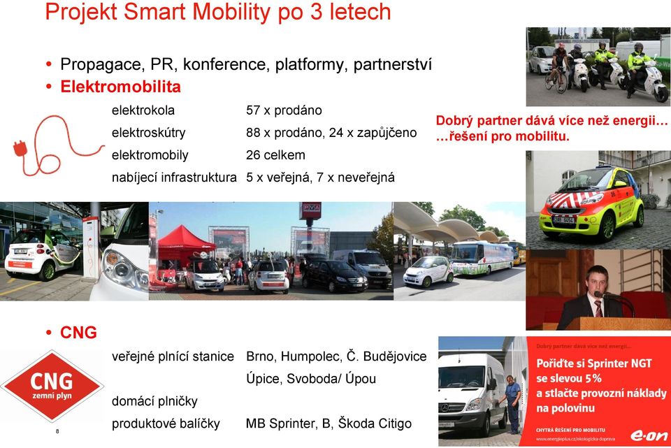 infrastruktura 5 x veřejná, 7 x neveřejná Dobrý partner dává více než energii řešení pro mobilitu.