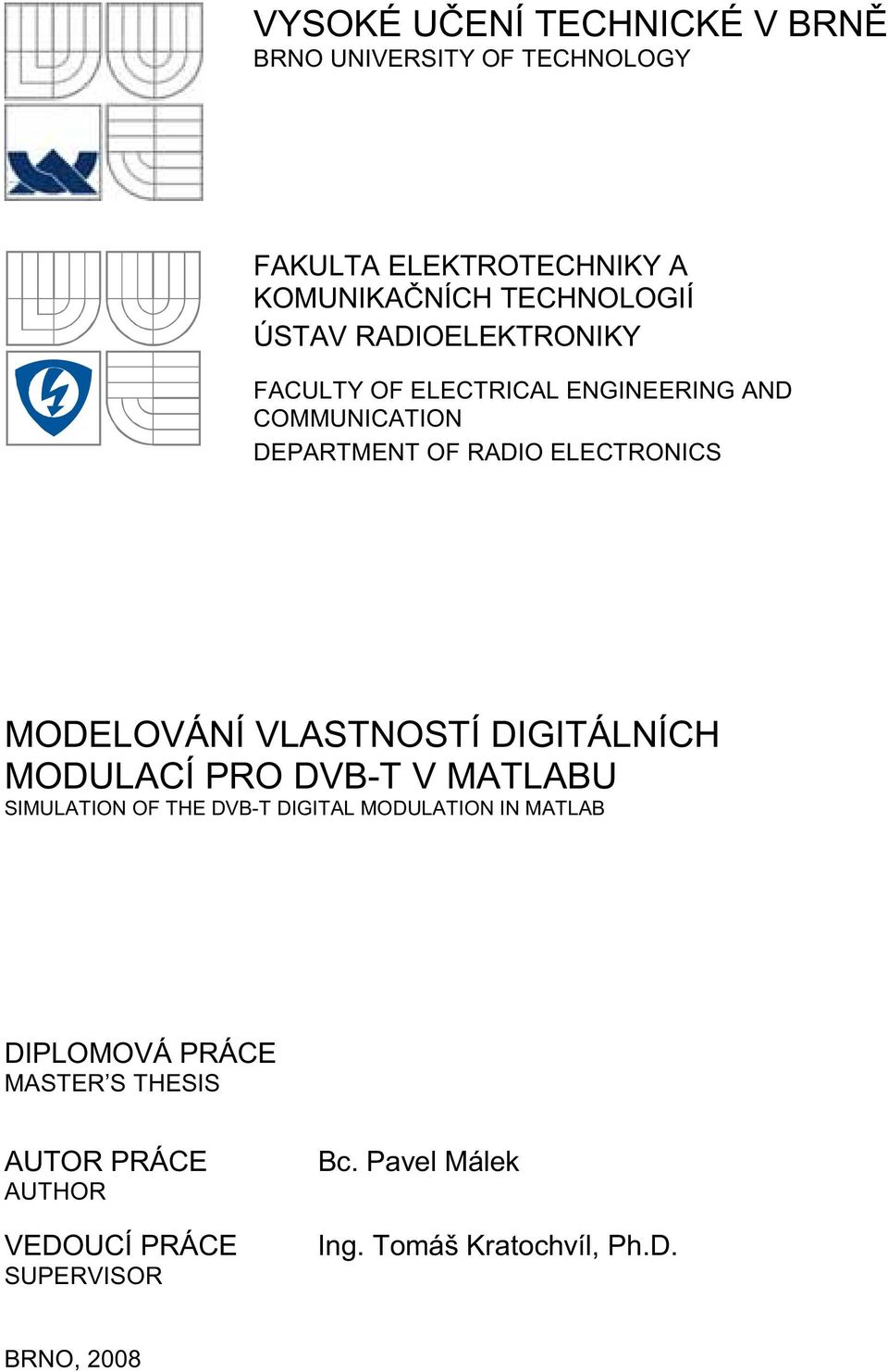 MODELOVÁNÍ VLASTNOSTÍ DIGITÁLNÍCH MODULACÍ PRO DVB-T V MATLABU SIMULATION OF THE DVB-T DIGITAL MODULATION IN MATLAB
