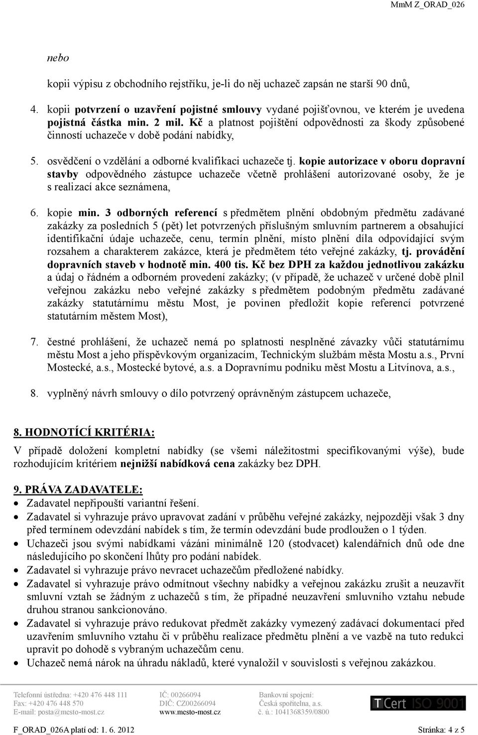 kopie autorizace v oboru dopravní stavby odpovědného zástupce uchazeče včetně prohlášení autorizované osoby, že je s realizací akce seznámena, 6. kopie min.