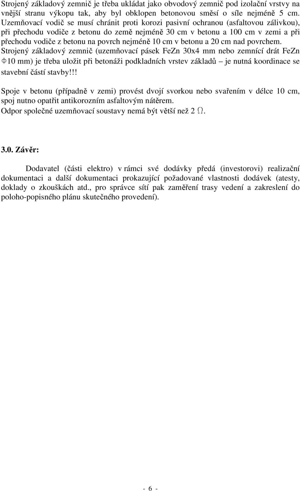 povrch nejméně 10 cm v betonu a 20 cm nad povrchem.