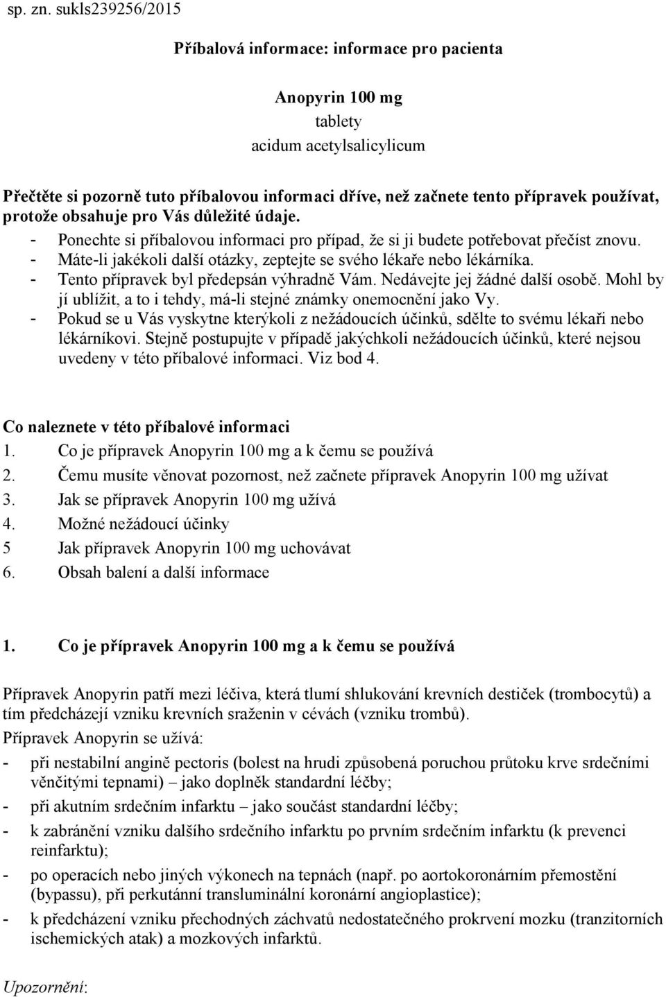 používat, protože obsahuje pro Vás důležité údaje. - Ponechte si příbalovou informaci pro případ, že si ji budete potřebovat přečíst znovu.