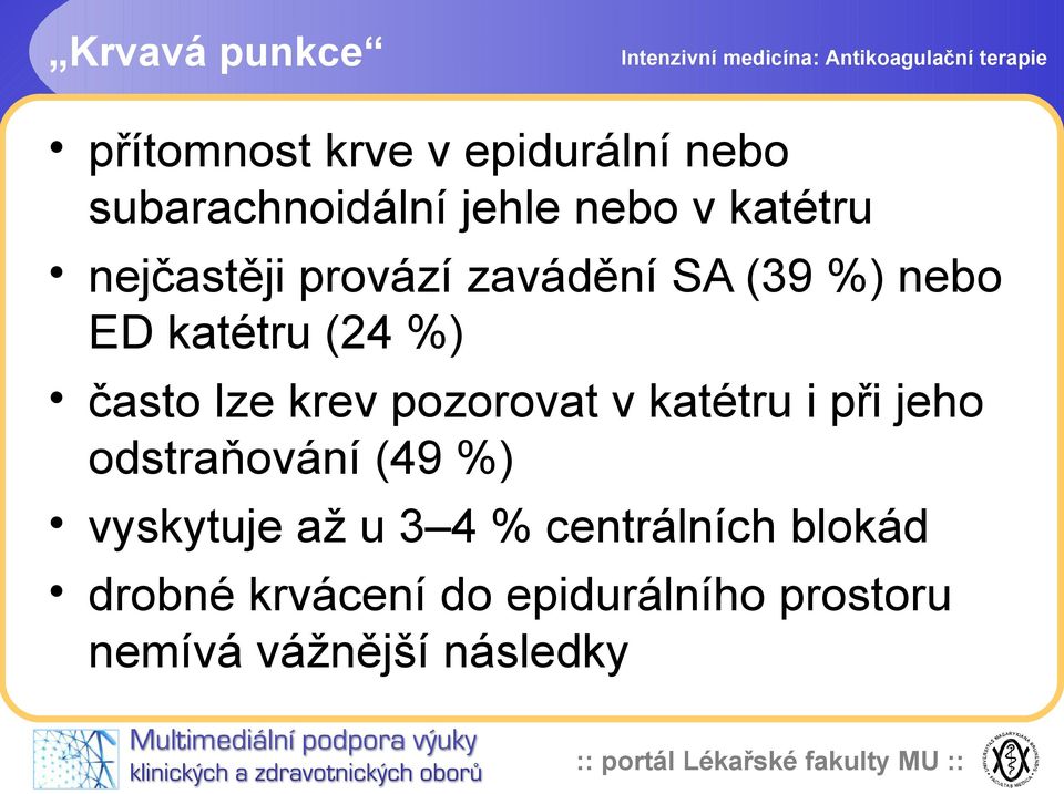 krev pozorovat v katétru i při jeho odstraňování (49 %) vyskytuje až u 3 4 %