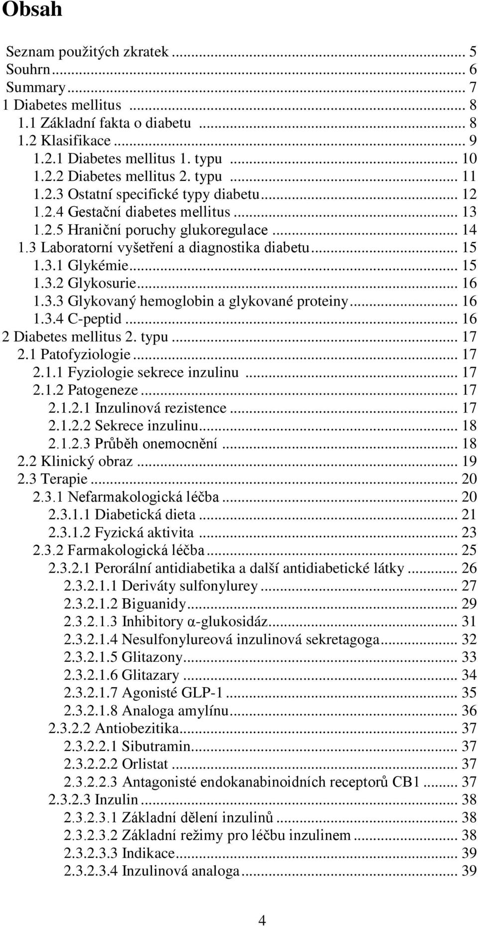 .. 15 1.3.2 Glykosurie... 16 1.3.3 Glykovaný hemoglobin a glykované proteiny... 16 1.3.4 C-peptid... 16 2 Diabetes mellitus 2. typu... 17 2.1 Patofyziologie... 17 2.1.1 Fyziologie sekrece inzulinu.
