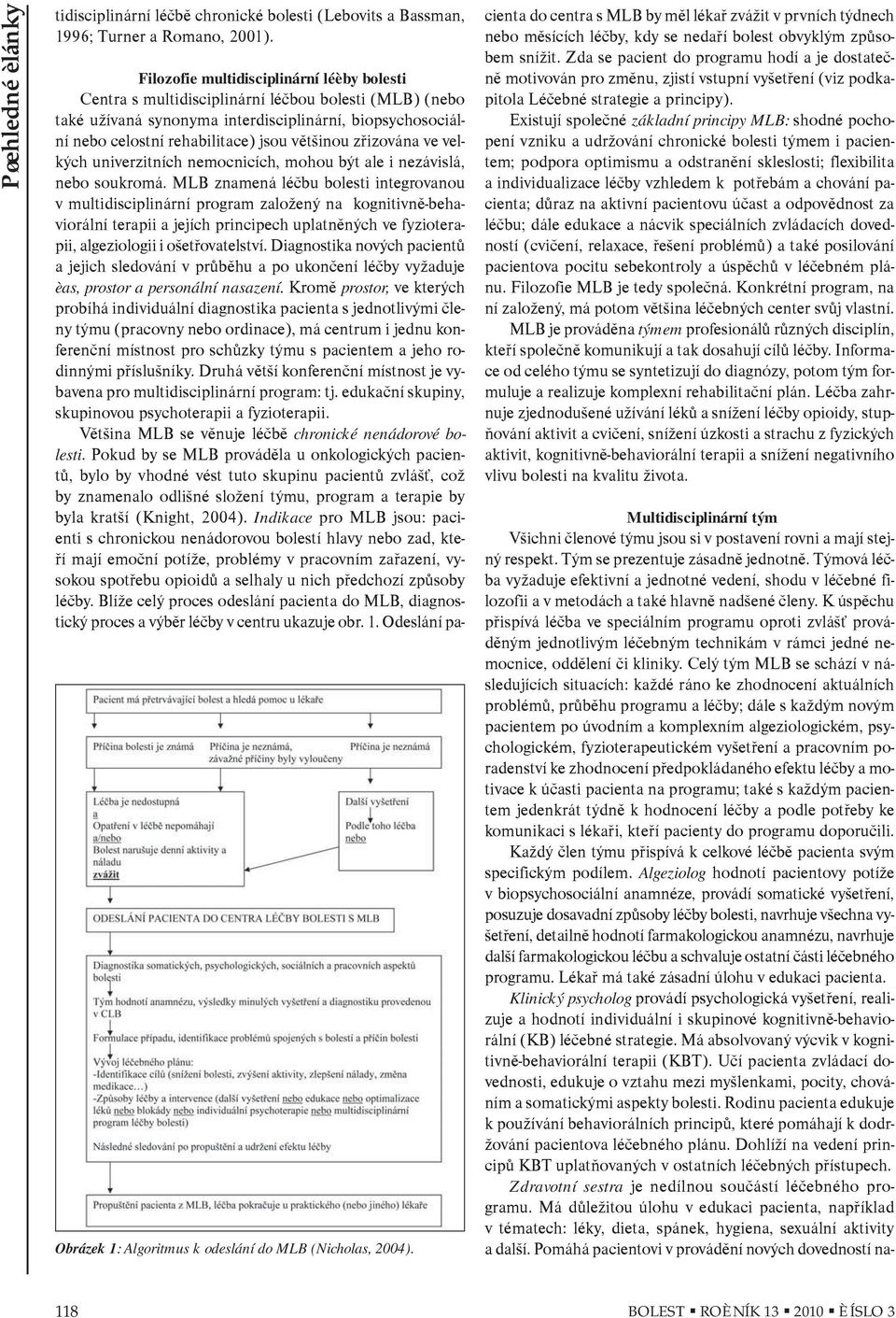 zøizována ve velkých univerzitních nemocnicích, mohou být ale i nezávislá, nebo soukromá.