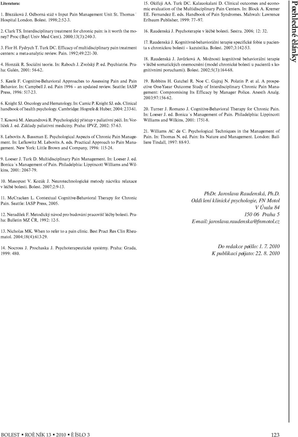 Sociální teorie. In: Raboch J. Zvolský P. ed. Psychiatrie. Praha: Galén, 2001: 56-62. 15. Okifuji AA. Turk DC. Kalauokalani D.