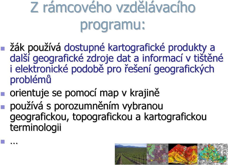 podobě pro řešení geografických problémů orientuje se pomocí map v krajině