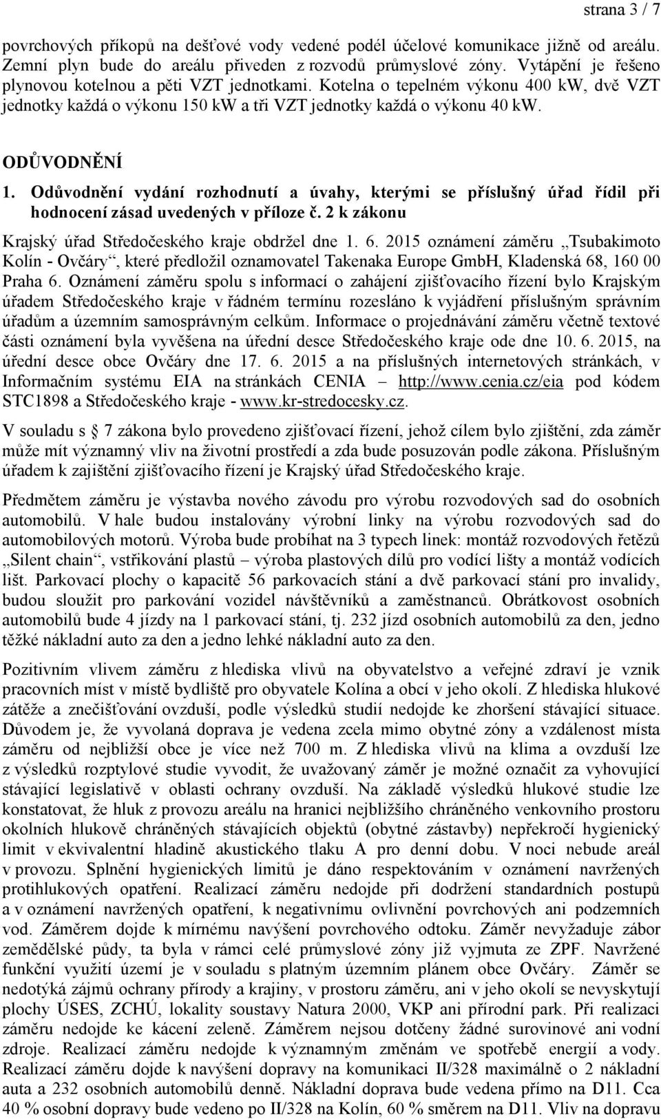 Odůvodnění vydání rozhodnutí a úvahy, kterými se příslušný úřad řídil při hodnocení zásad uvedených v příloze č. 2 k zákonu Krajský úřad Středočeského kraje obdržel dne 1. 6.