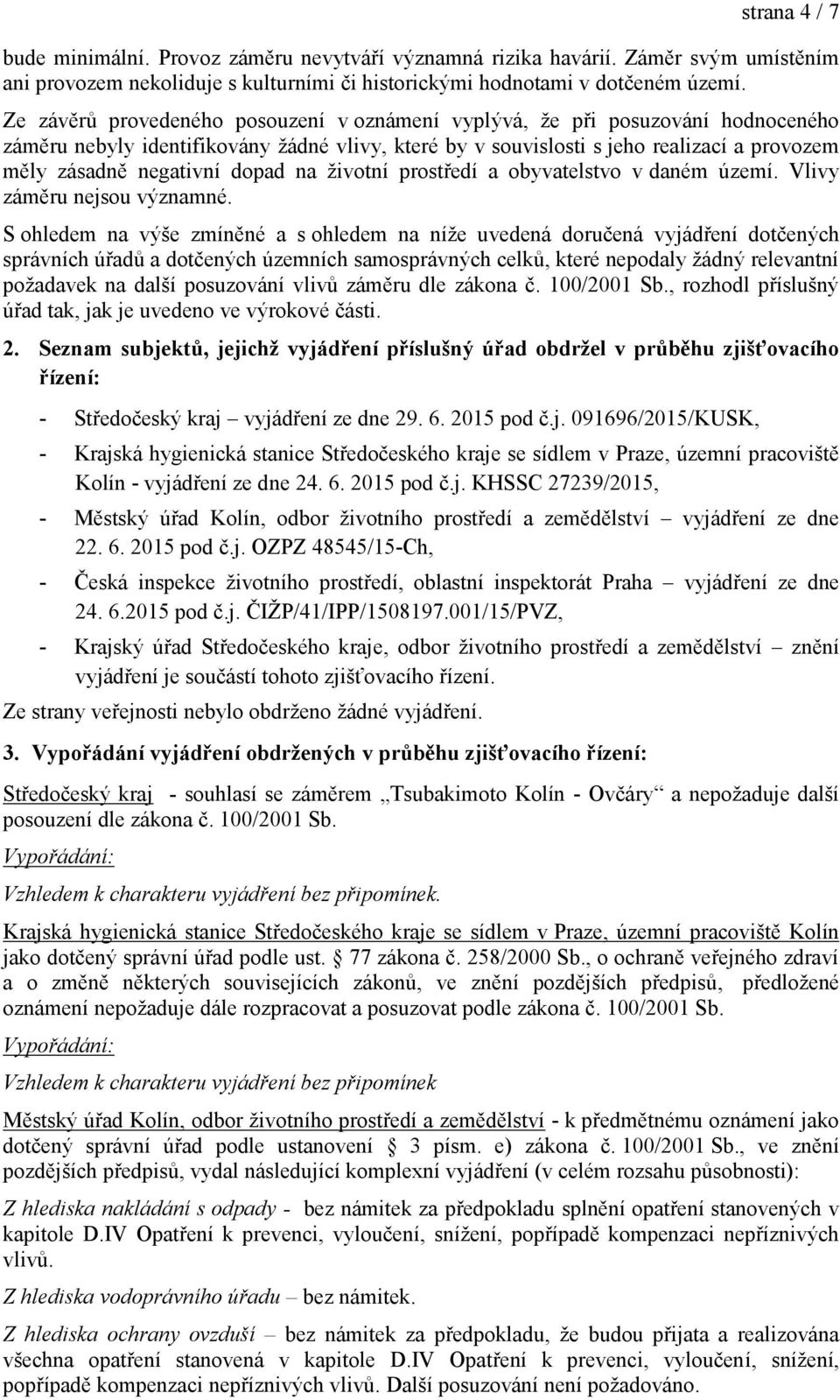 dopad na životní prostředí a obyvatelstvo v daném území. Vlivy záměru nejsou významné.