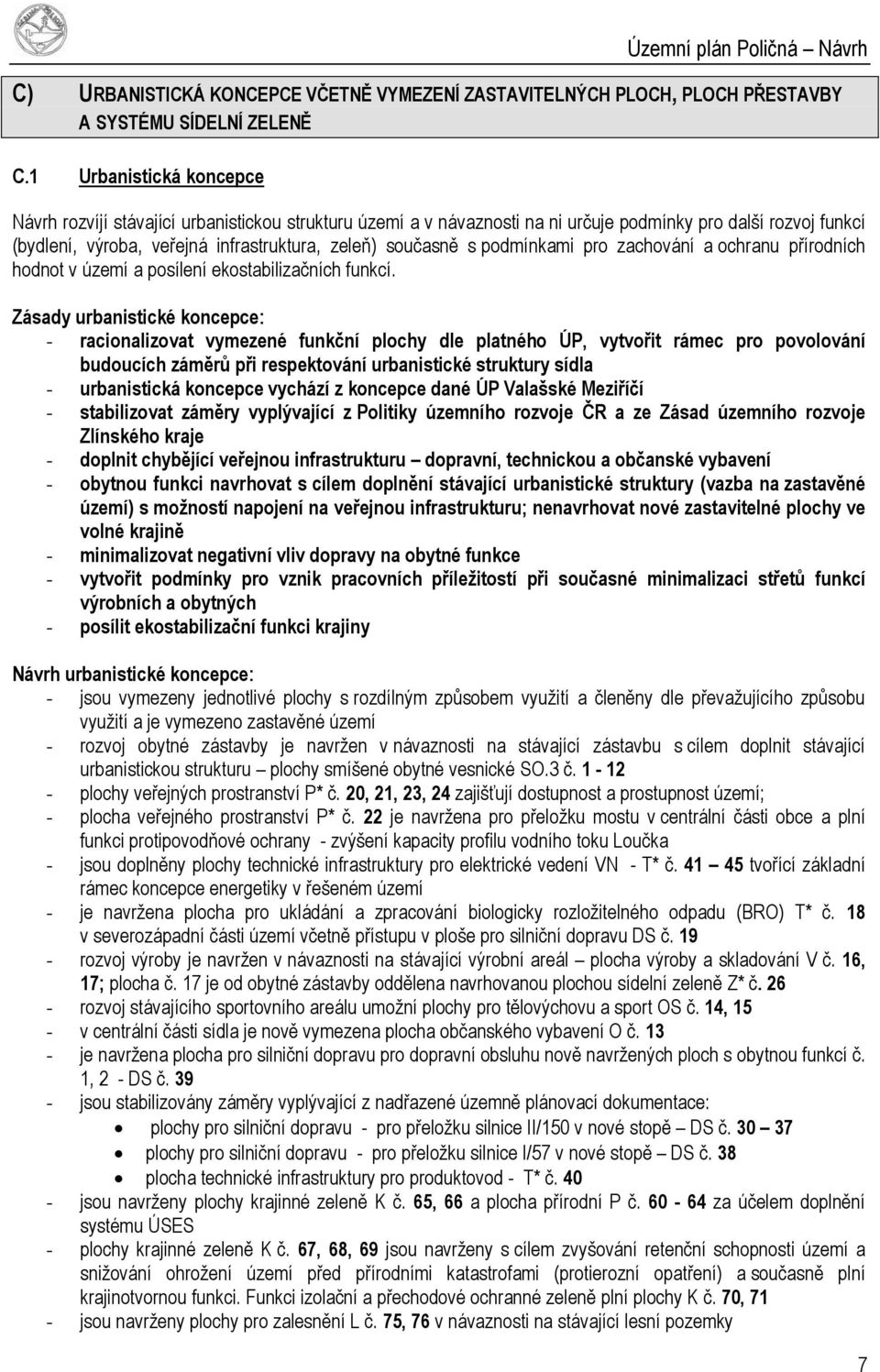 podmínkami pro zachování a ochranu přírodních hodnot v území a posílení ekostabilizačních funkcí.