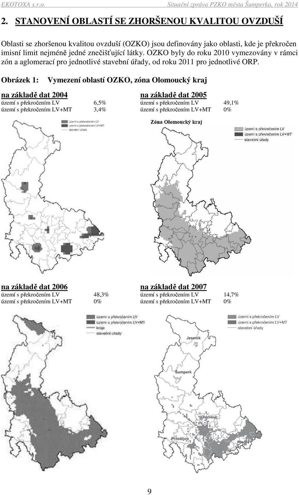 Obrázek 1: Vymezení oblastí OZKO, zóna Olomoucký kraj na základě dat 2004 na základě dat 2005 území s překročením LV 6,5% území s překročením LV 49,1% území s překročením