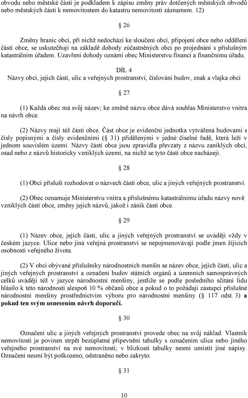úřadem. Uzavření dohody oznámí obec Ministerstvu financí a finančnímu úřadu.